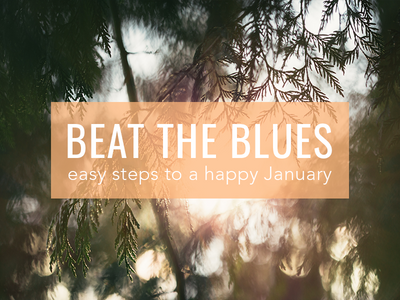 Easy Ways to Kick the January Blues