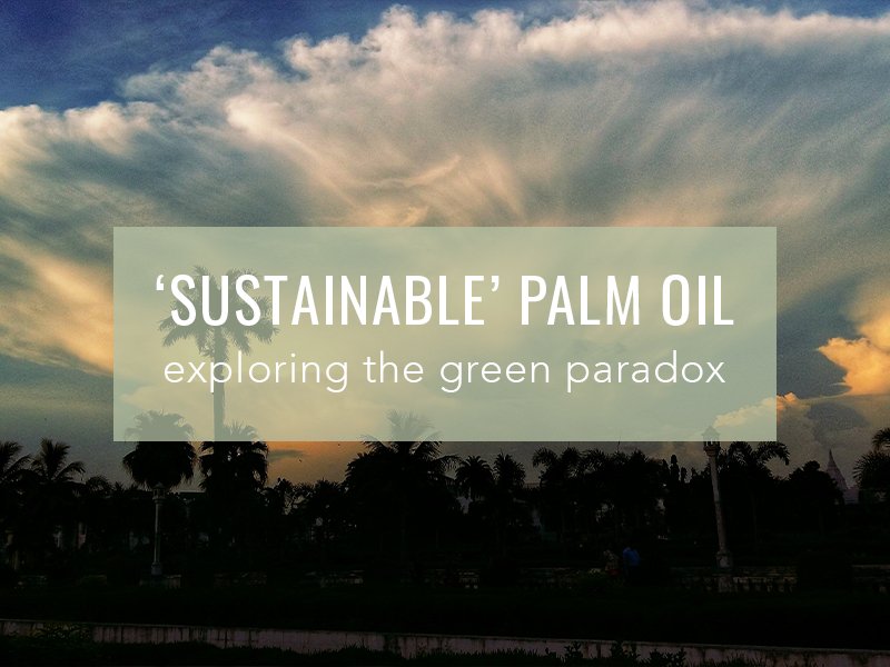 ‘Sustainable’ Palm Oil; The Green Paradox - Cosy Cottage Soap